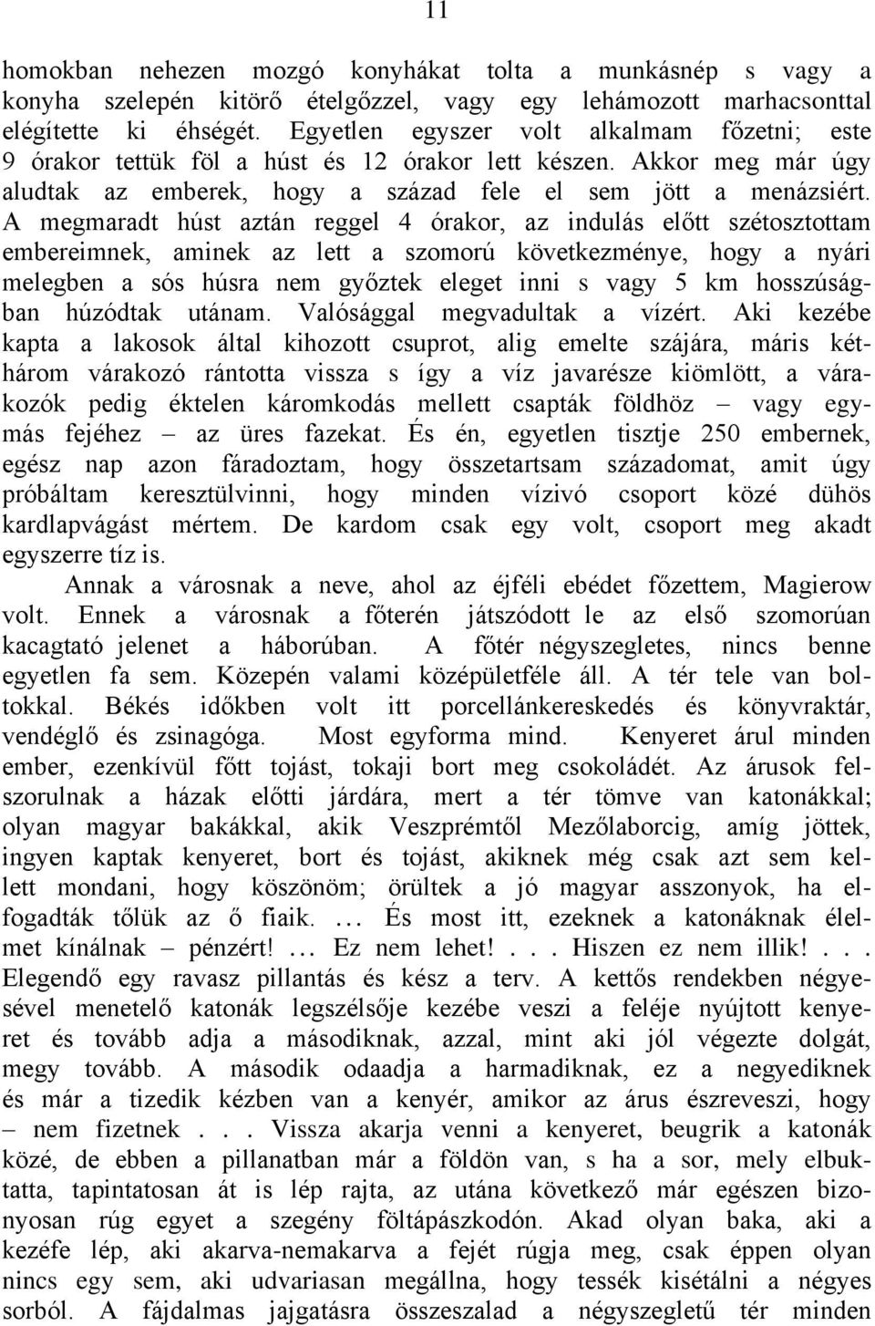 A megmaradt húst aztán reggel 4 órakor, az indulás előtt szétosztottam embereimnek, aminek az lett a szomorú következménye, hogy a nyári melegben a sós húsra nem győztek eleget inni s vagy 5 km