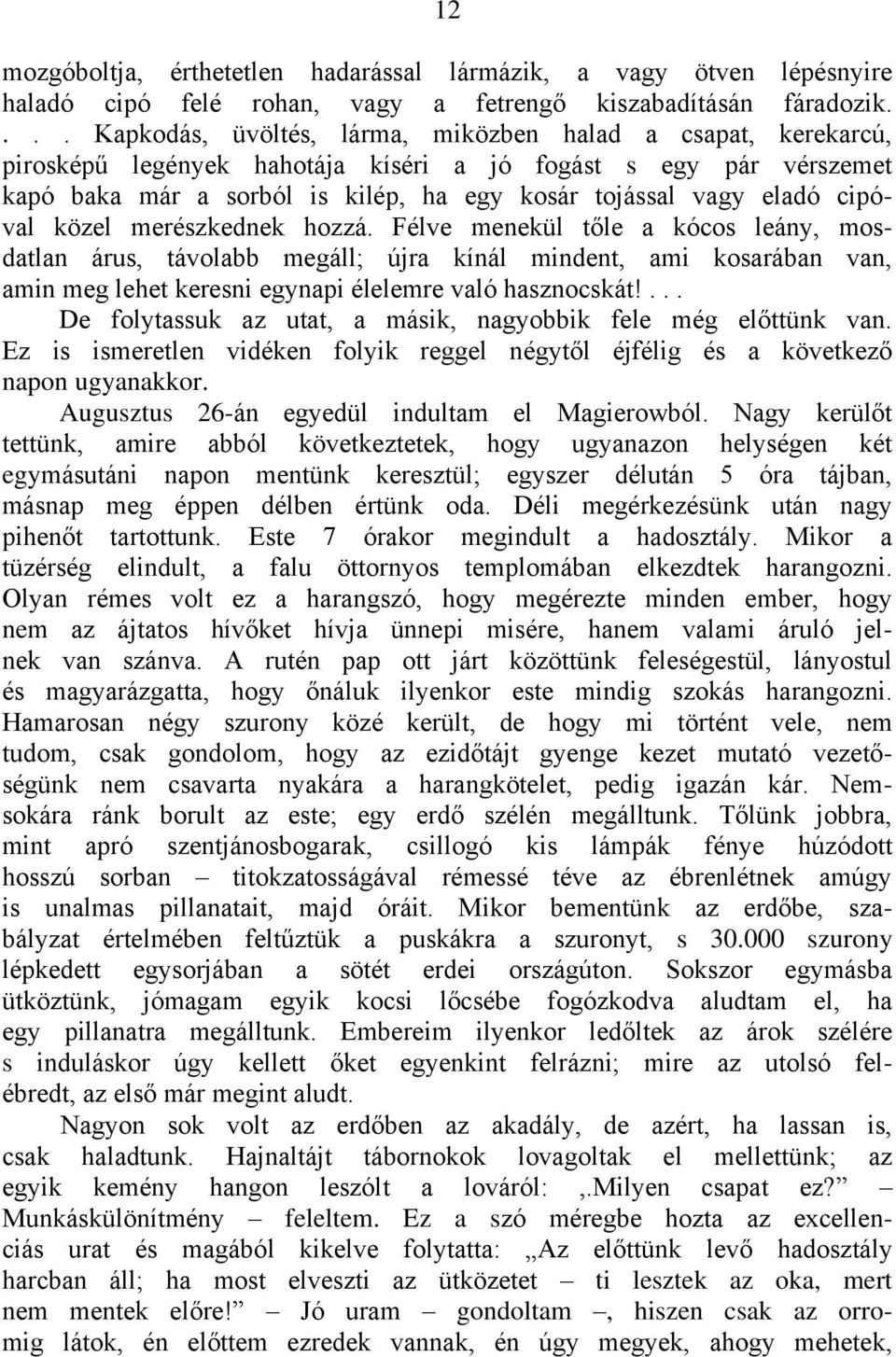 cipóval közel merészkednek hozzá. Félve menekül tőle a kócos leány, mosdatlan árus, távolabb megáll; újra kínál mindent, ami kosarában van, amin meg lehet keresni egynapi élelemre való hasznocskát!