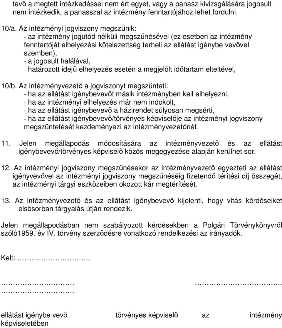 jogosult halálával, - határozott idejű elhelyezés esetén a megjelölt időtartam elteltével, 10/b.