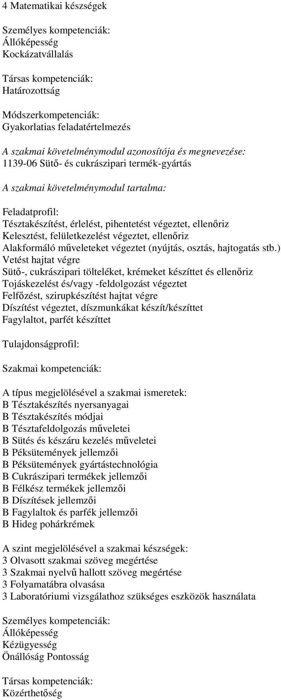 műveleteket végeztet (nyújtás, osztás, hajtogatás stb.