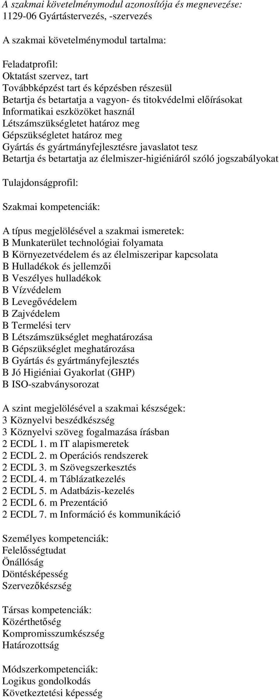 élelmiszer-higiéniáról szóló jogszabályokat Tulajdonságprofil: B Munkaterület technológiai folyamata B Környezetvédelem és az élelmiszeripar kapcsolata B Hulladékok és jellemzői B Veszélyes