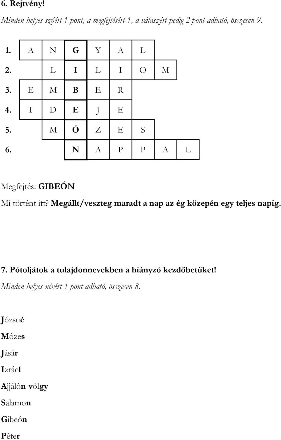 Megállt/veszteg maradt a nap az ég közepén egy teljes napig. 7.