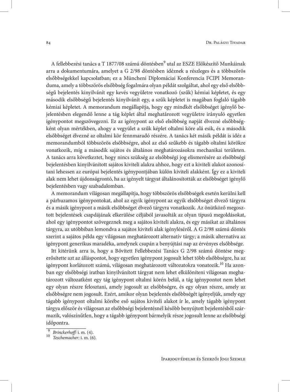 ségekkel kapcsolatban; ez a Müncheni Diplomáciai Konferencia FCIPI Me mo randuma, amely a többszörös elsőbbség fogalmára olyan példát szolgáltat, ahol egy első el sőbbségű bejelentés kinyilvánít egy