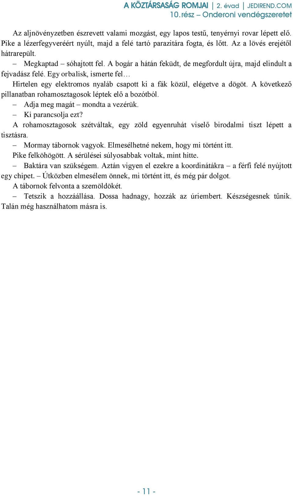 A következő pillanatban rohamosztagosok léptek elő a bozótból. Adja meg magát mondta a vezérük. Ki parancsolja ezt?