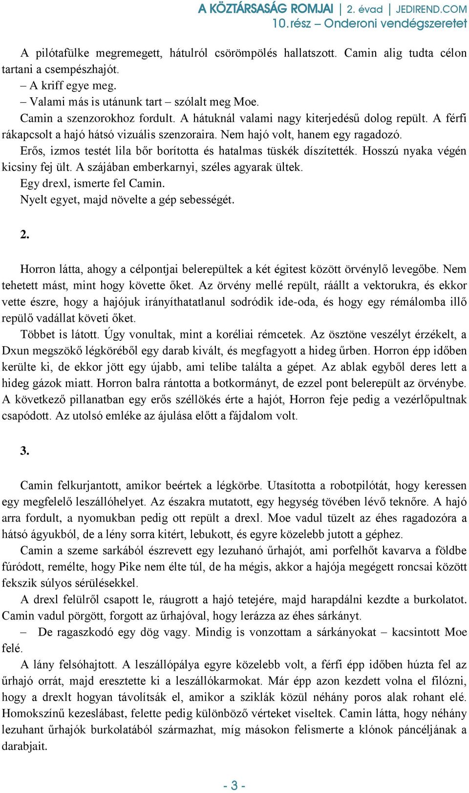 Erős, izmos testét lila bőr borította és hatalmas tüskék díszítették. Hosszú nyaka végén kicsiny fej ült. A szájában emberkarnyi, széles agyarak ültek. Egy drexl, ismerte fel Camin.