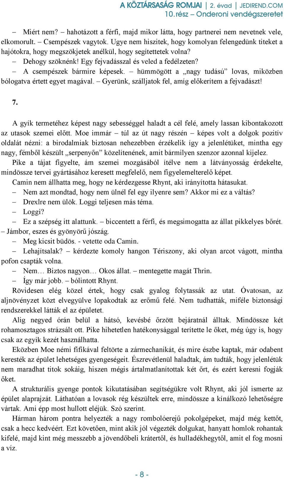 A csempészek bármire képesek. hümmögött a nagy tudású lovas, miközben bólogatva értett egyet magával. Gyerünk, szálljatok fel, amíg előkerítem a fejvadászt! 7.