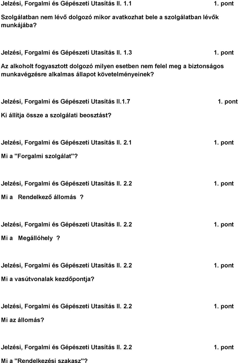 Jelzési, Forgalmi és Gépészeti Utasítás II. 2.2 Mi a Rendelkező állomás? Jelzési, Forgalmi és Gépészeti Utasítás II. 2.2 Mi a Megállóhely? Jelzési, Forgalmi és Gépészeti Utasítás II. 2.2 Mi a vasútvonalak kezdőpontja?