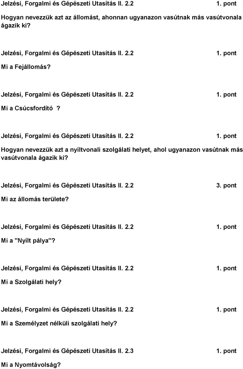 Jelzési, Forgalmi és Gépészeti Utasítás II. 2.2 Mi az állomás területe? Jelzési, Forgalmi és Gépészeti Utasítás II. 2.2 Mi a "Nyílt pálya"? Jelzési, Forgalmi és Gépészeti Utasítás II. 2.2 Mi a Szolgálati hely?