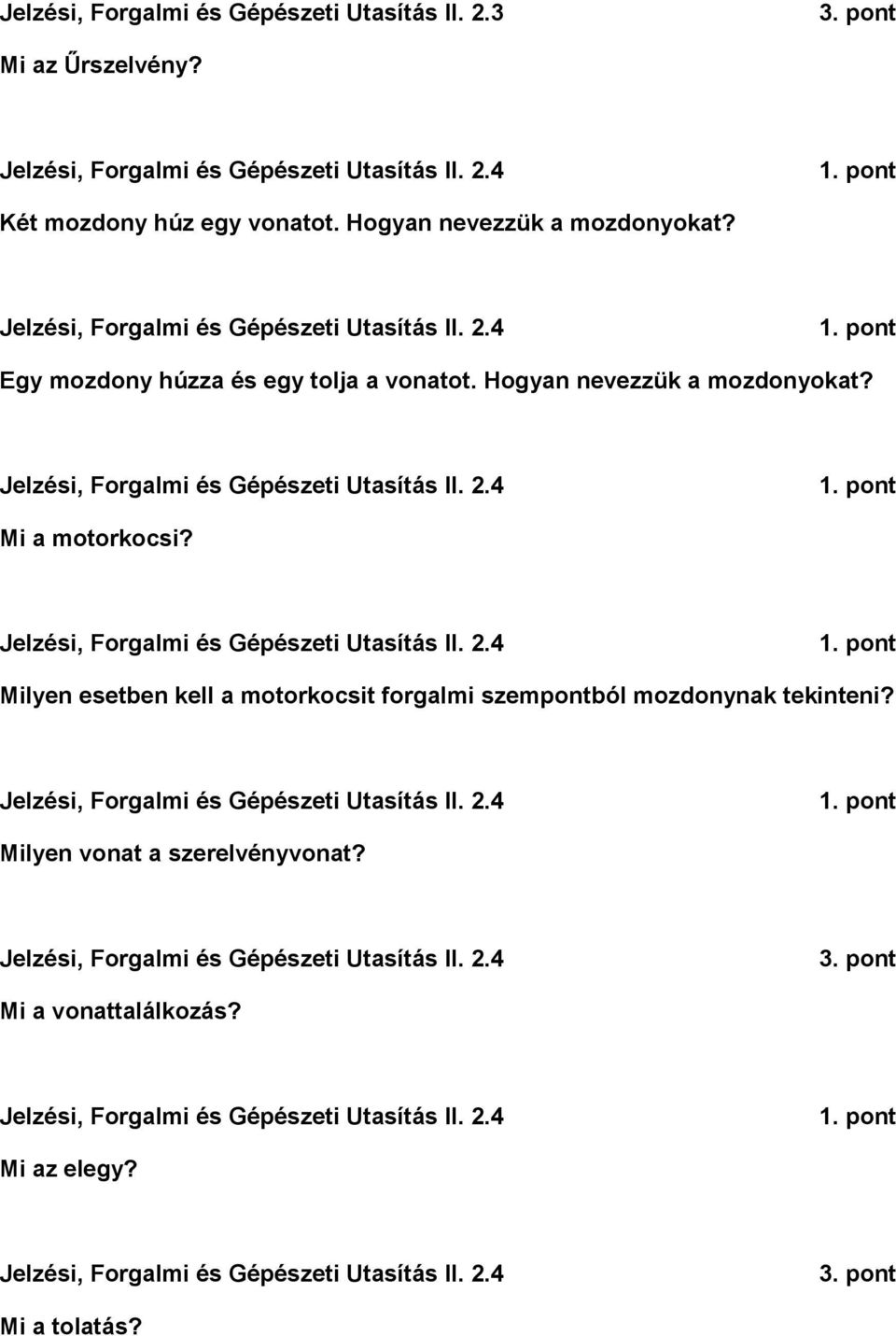 Jelzési, Forgalmi és Gépészeti Utasítás II. 2.4 Milyen esetben kell a motorkocsit forgalmi szempontból mozdonynak tekinteni? Jelzési, Forgalmi és Gépészeti Utasítás II. 2.4 Milyen vonat a szerelvényvonat?