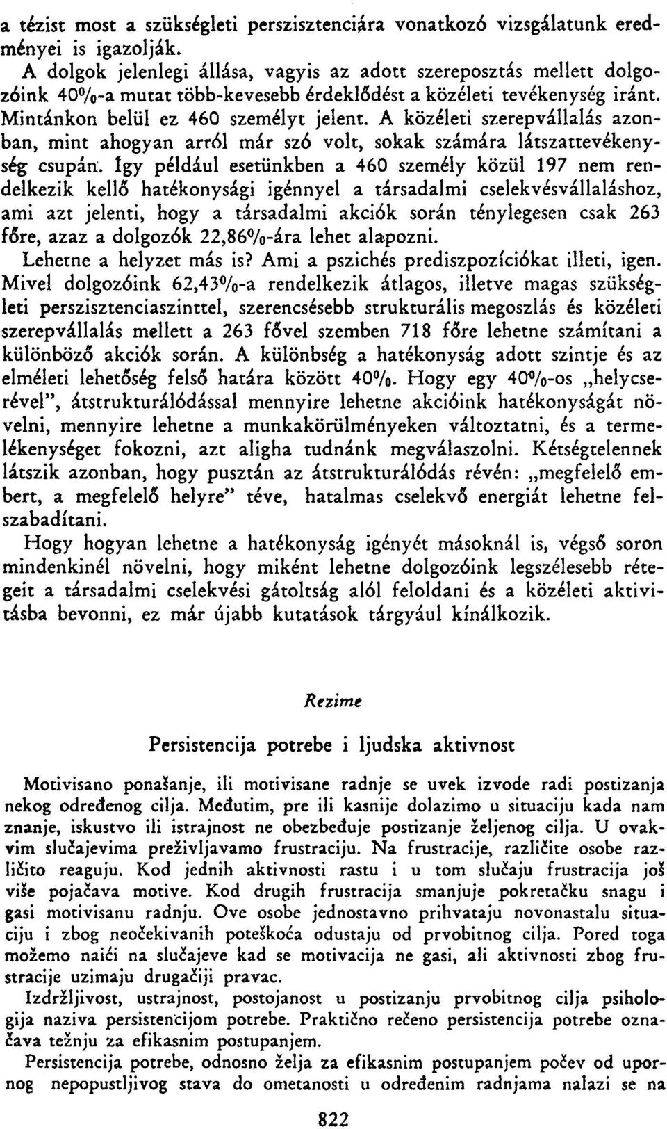 A közéleti szerepvállalás azonban, mint ahogyan arról már szó volt, sokak számára látszattevékenység csupán.