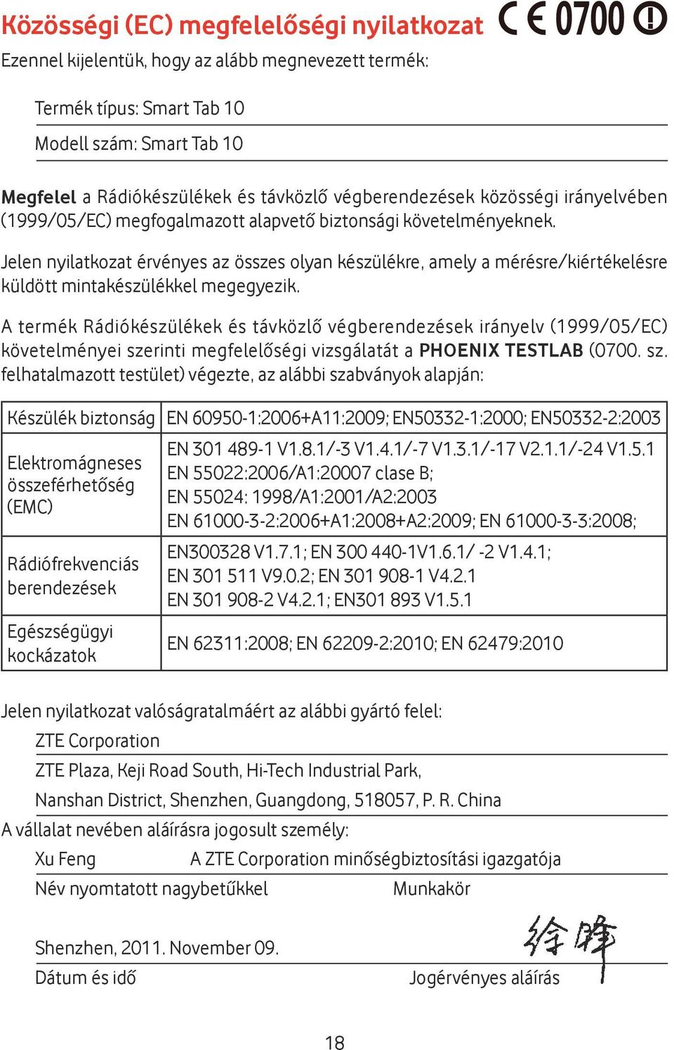 Jelen nyilatkozat érvényes az összes olyan készülékre, amely a mérésre/kiértékelésre küldött mintakészülékkel megegyezik.