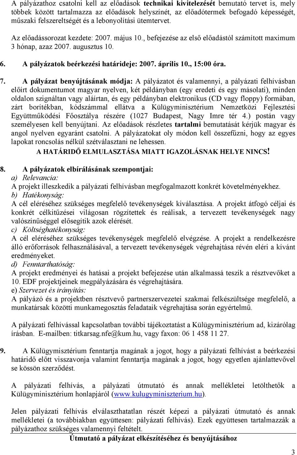 A pályázatok beérkezési határideje: 2007. április 10., 15:00 óra. 7.