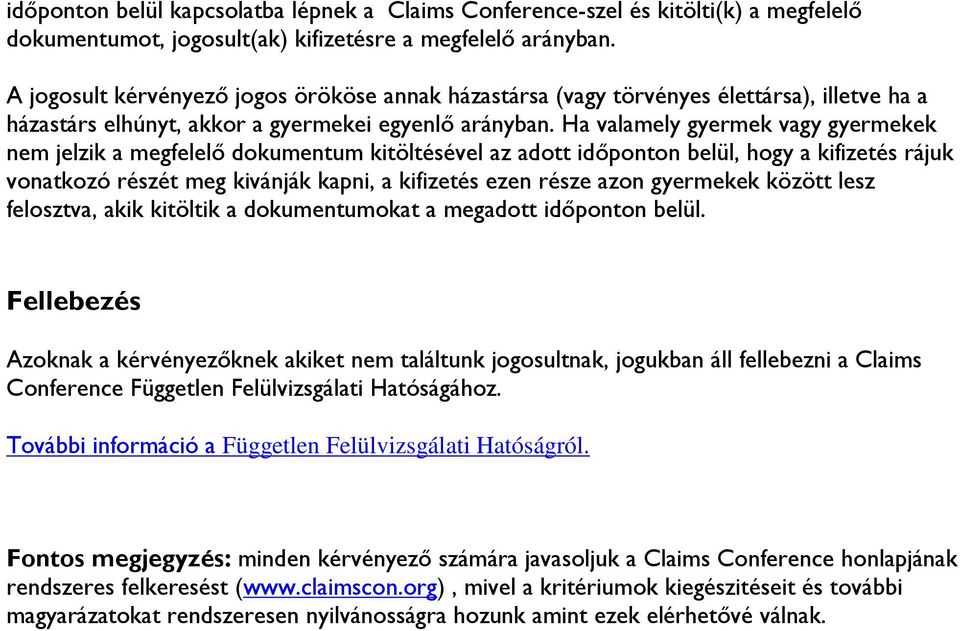 Ha valamely gyermek vagy gyermekek nem jelzik a megfelelő dokumentum kitöltésével az adott időponton belül, hogy a kifizetés rájuk vonatkozó részét meg kivánják kapni, a kifizetés ezen része azon