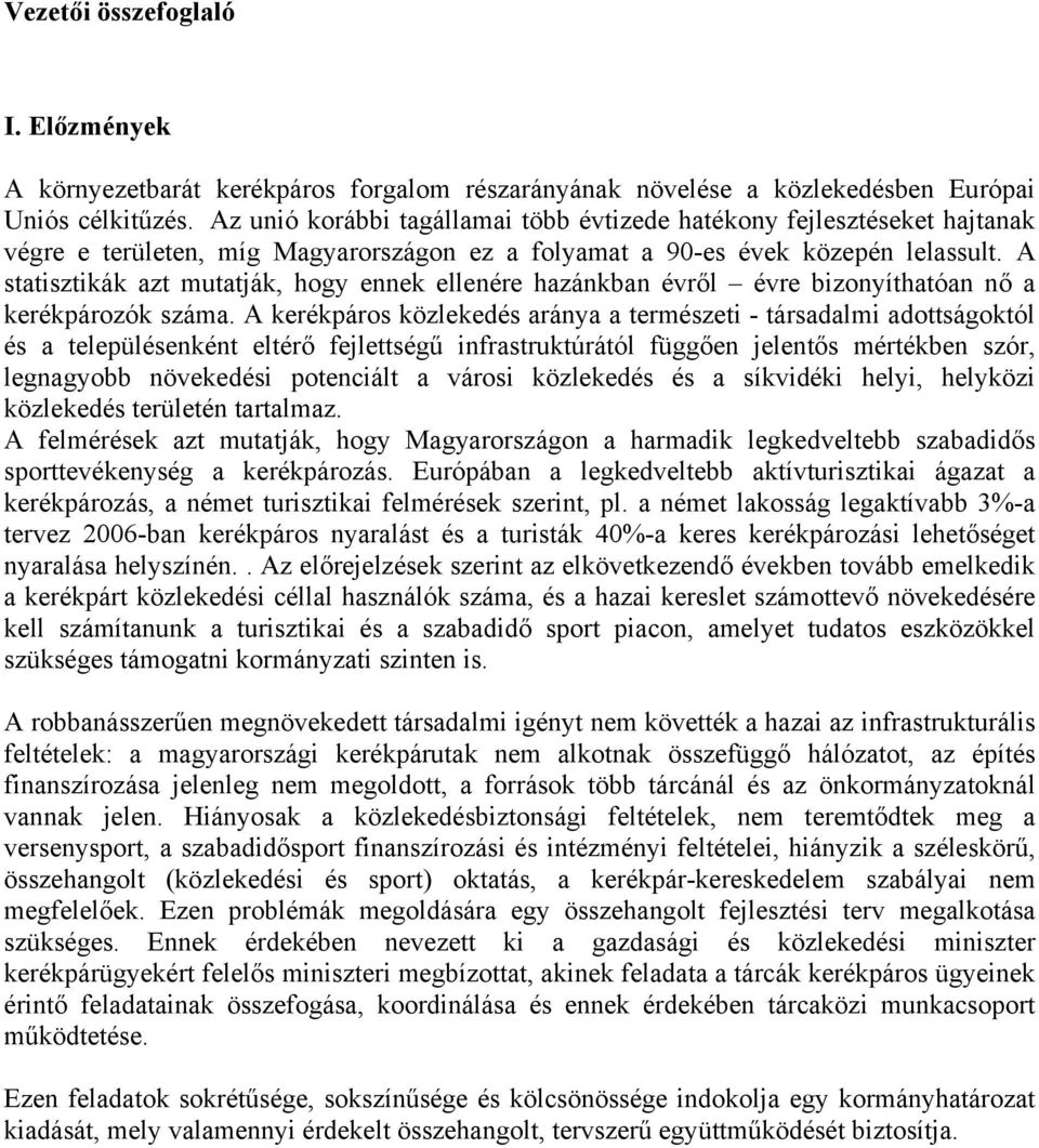 A statisztikák azt mutatják, hogy ennek ellenére hazánkban évről évre bizonyíthatóan nő a kerékpározók száma.