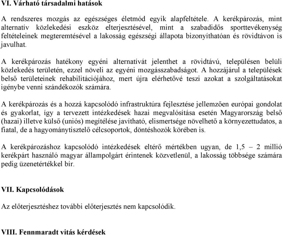 javulhat. A kerékpározás hatékony egyéni alternatívát jelenthet a rövidtávú, településen belüli közlekedés területén, ezzel növeli az egyéni mozgásszabadságot.