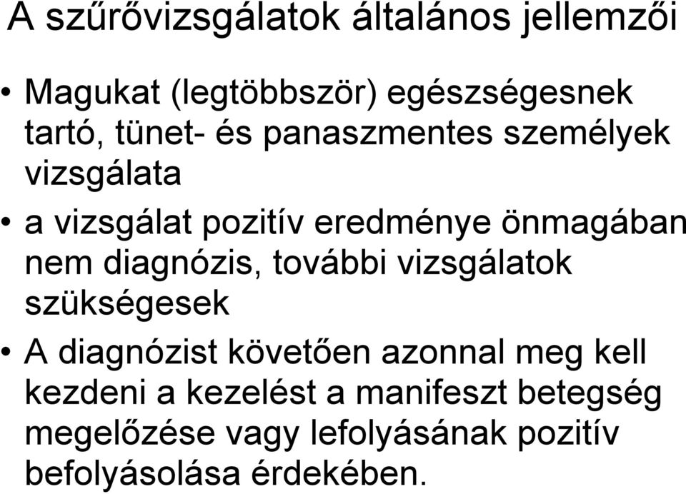 diagnózis, további vizsgálatok szükségesek A diagnózist követően azonnal meg kell