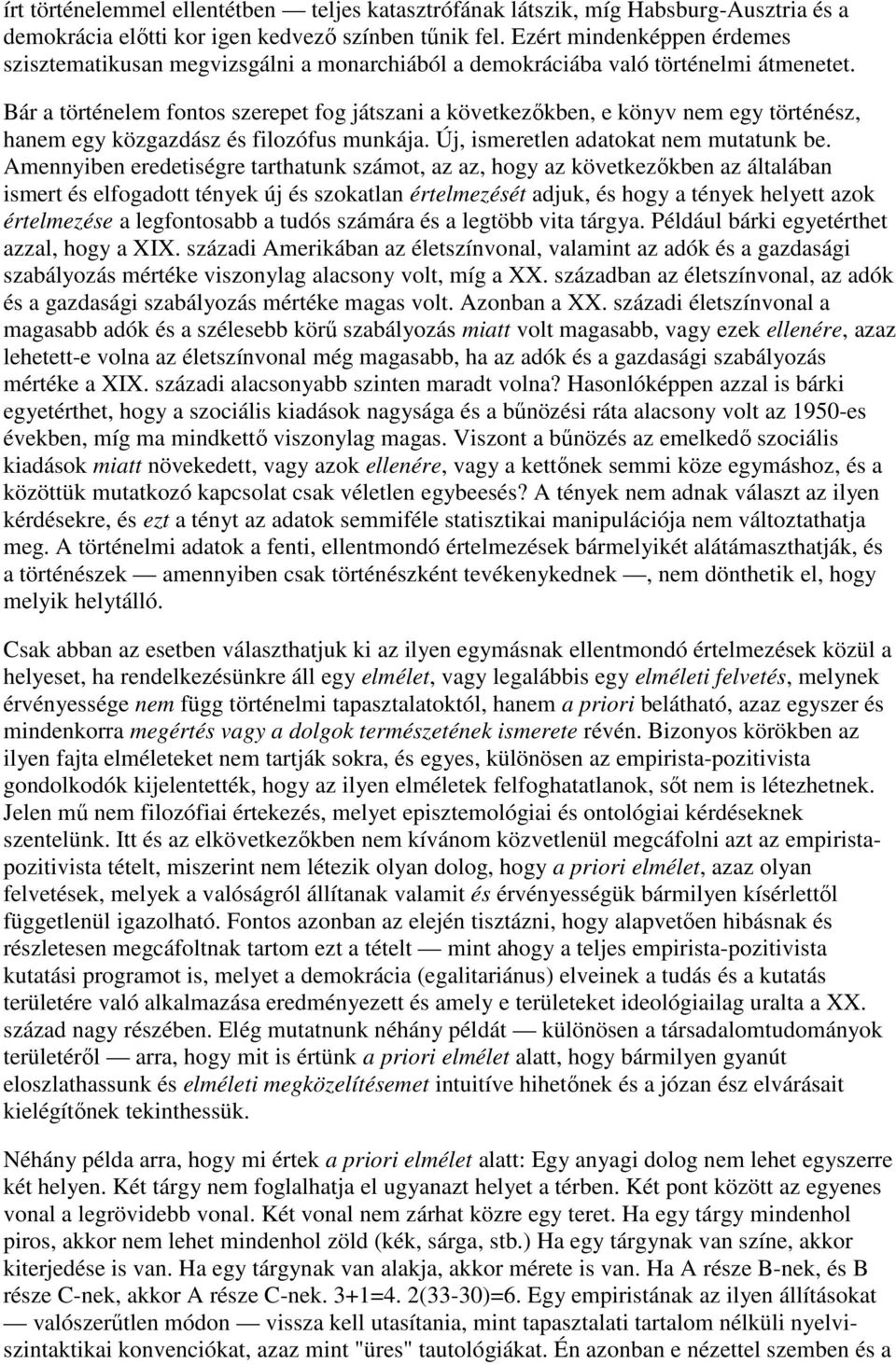 Bár a történelem fontos szerepet fog játszani a következıkben, e könyv nem egy történész, hanem egy közgazdász és filozófus munkája. Új, ismeretlen adatokat nem mutatunk be.