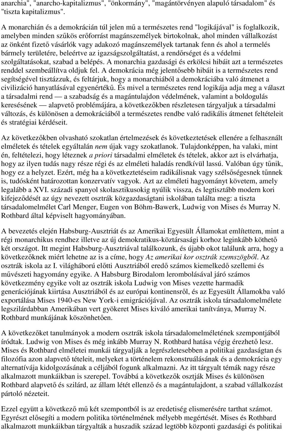 vásárlók vagy adakozó magánszemélyek tartanak fenn és ahol a termelés bármely területére, beleértve az igazságszolgáltatást, a rendırséget és a védelmi szolgáltatásokat, szabad a belépés.