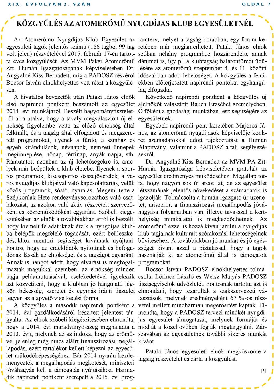 február 17-én tartotta éves közgyűlését. Az MVM Paksi Atomerőmű Zrt. Humán Igazgatóságának képviseletében Dr.