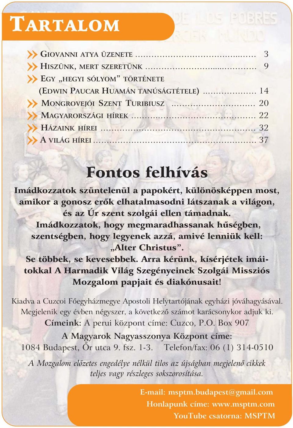 Imádkozzatok, hogy megmaradhassanak hûségben, szentségben, hogy legyenek azzá, amivé lenniük kell: Alter Christus. Se többek, se kevesebbek.