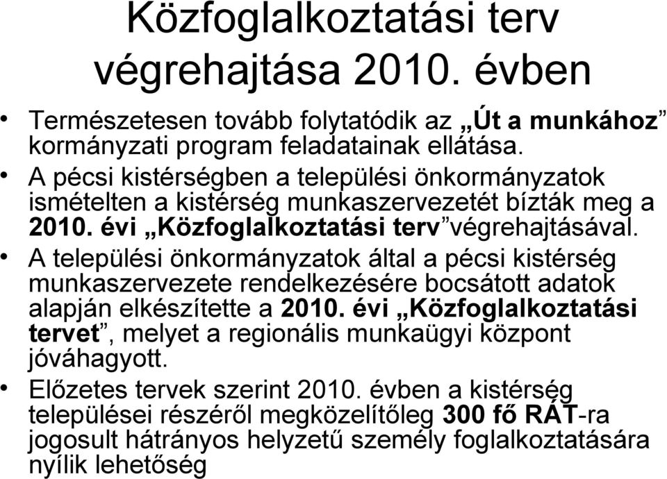 A települési önkormányzatok által a pécsi kistérség munkaszervezete rendelkezésére bocsátott adatok alapján elkészítette a 2010.