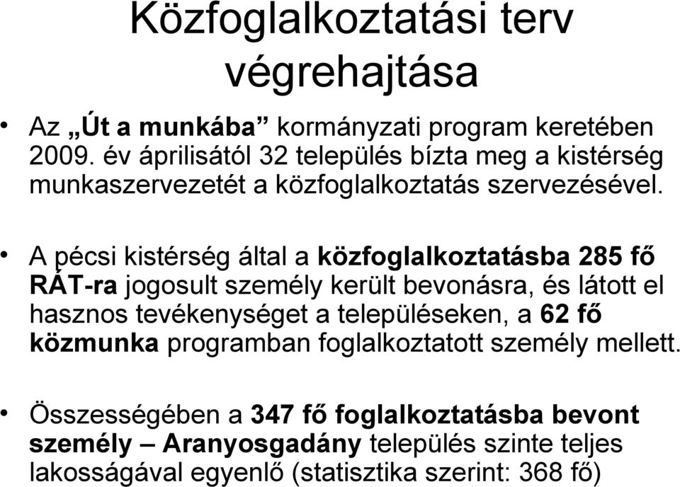 A pécsi kistérség által a közfoglalkoztatásba 285 fő RÁT-ra jogosult személy került bevonásra, és látott el hasznos tevékenységet a