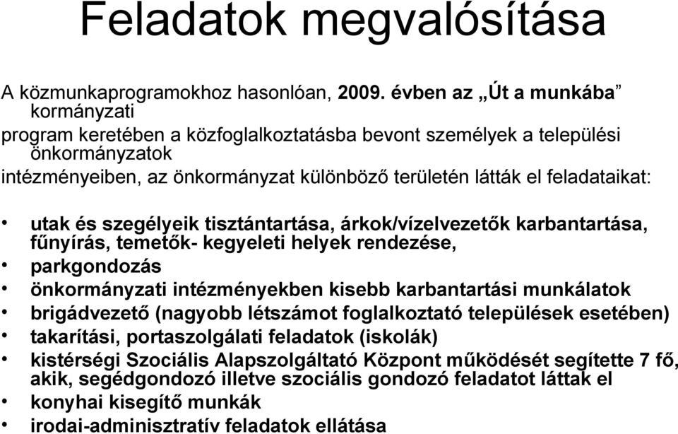 feladataikat: utak és szegélyeik tisztántartása, árkok/vízelvezetők karbantartása, fűnyírás, temetők- kegyeleti helyek rendezése, parkgondozás önkormányzati intézményekben kisebb