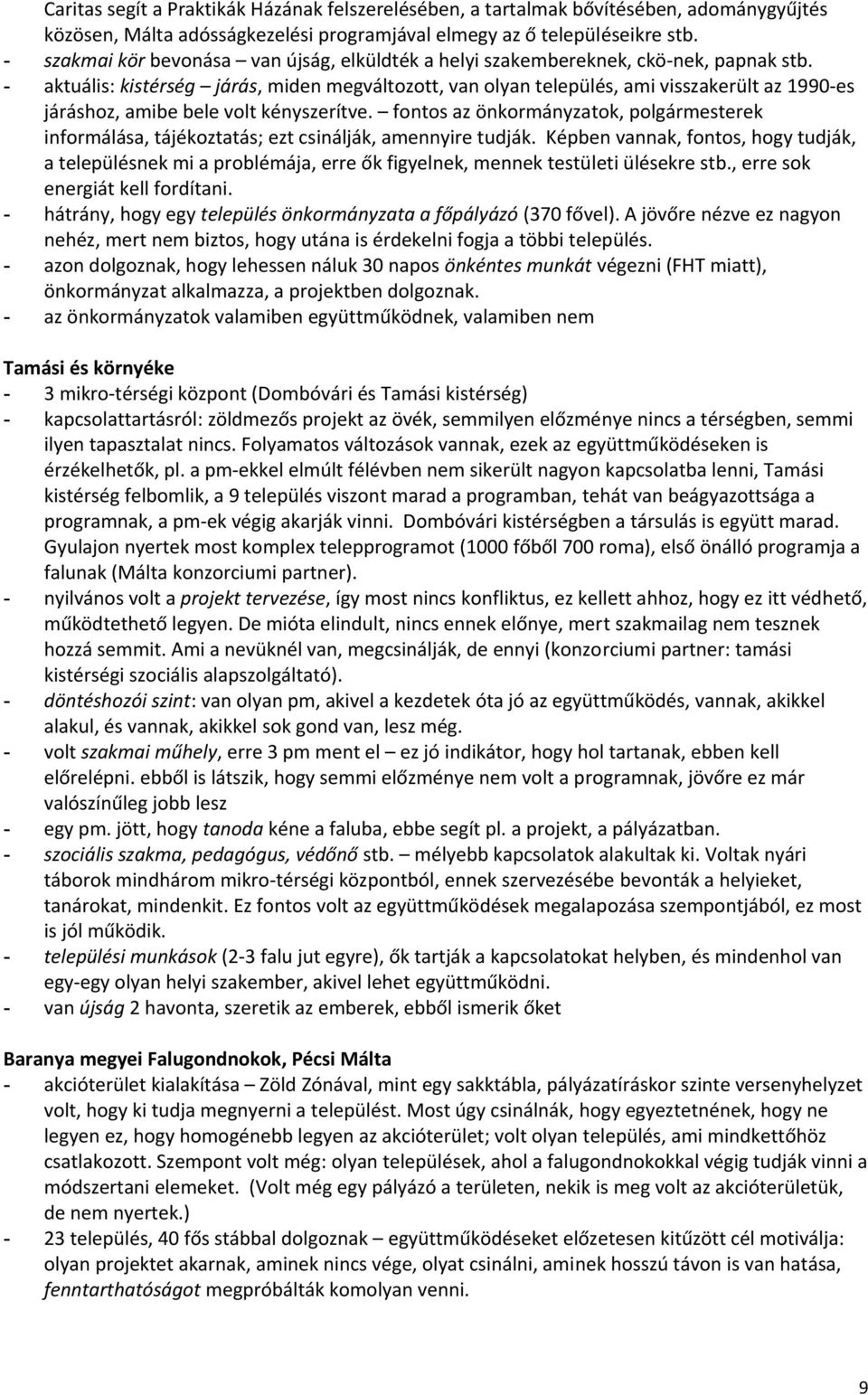 - aktuális: kistérség járás, miden megváltozott, van olyan település, ami visszakerült az 1990 es járáshoz, amibe bele volt kényszerítve.