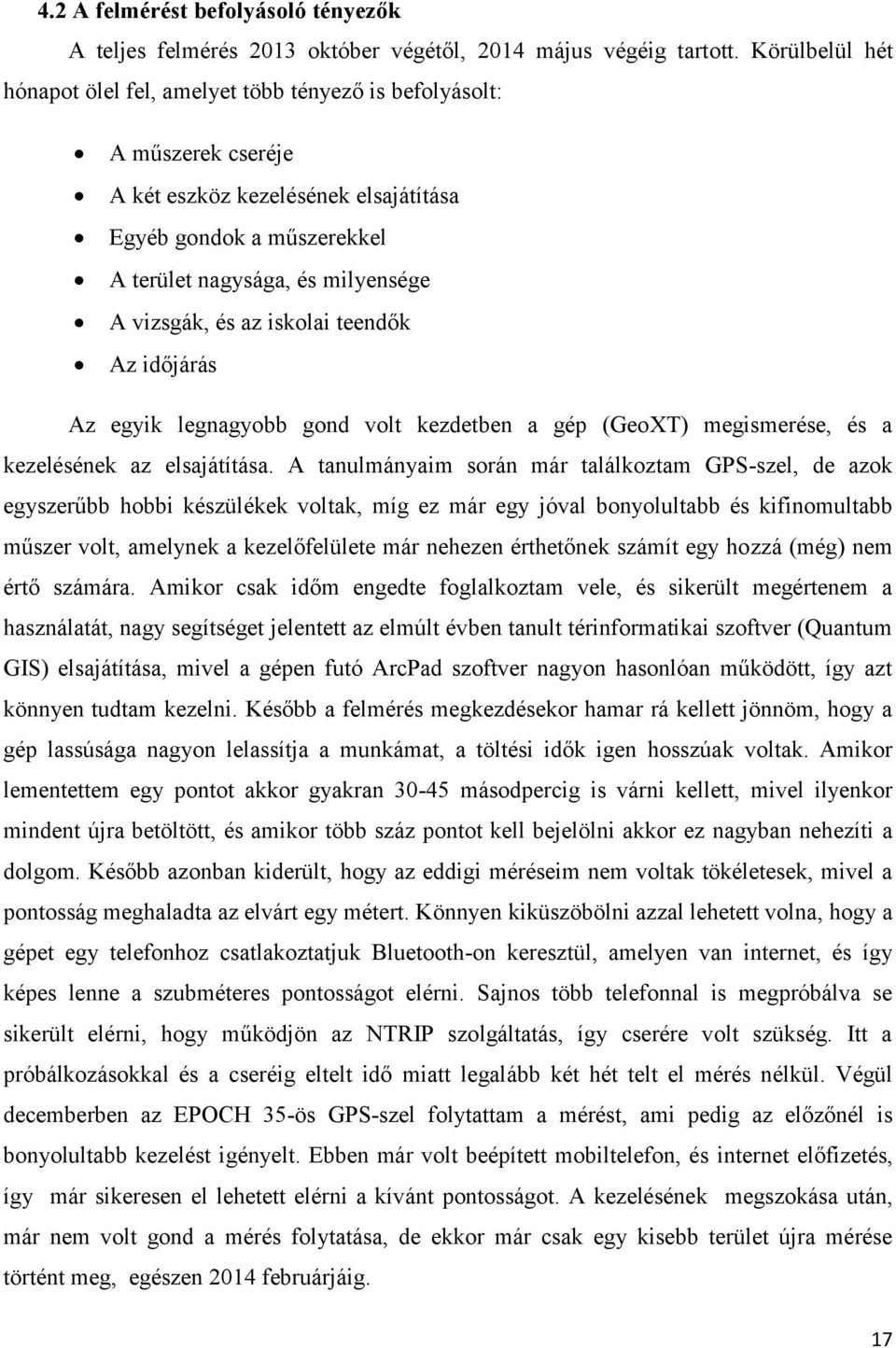 és az iskolai teendők Az időjárás Az egyik legnagyobb gond volt kezdetben a gép (GeoXT) megismerése, és a kezelésének az elsajátítása.