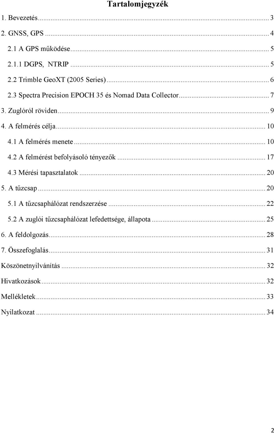 .. 17 4.3 Mérési tapasztalatok... 20 5. A tűzcsap... 20 5.1 A tűzcsaphálózat rendszerzése... 22 5.2 A zuglói tűzcsaphálózat lefedettsége, állapota.