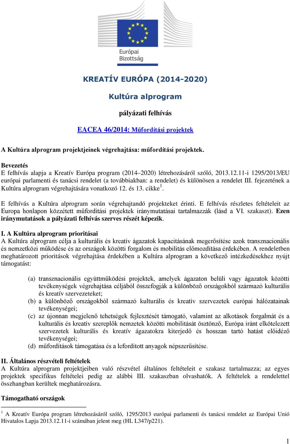 11-i 1295/2013/EU európai parlamenti és tanácsi rendelet (a továbbiakban: a rendelet) és különösen a rendelet III. fejezetének a Kultúra alprogram végrehajtására vonatkozó 12. és 13. cikke 1.