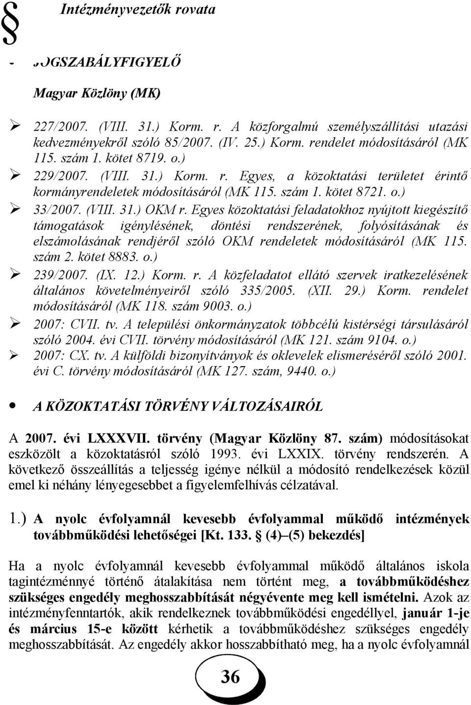 Egyes közoktatási feladatokhoz nyújtott kiegészítő támogatások igénylésének, döntési rendszerének, folyósításának és elszámolásának rendjéről szóló OKM rendeletek módosításáról (MK 115. szám 2.