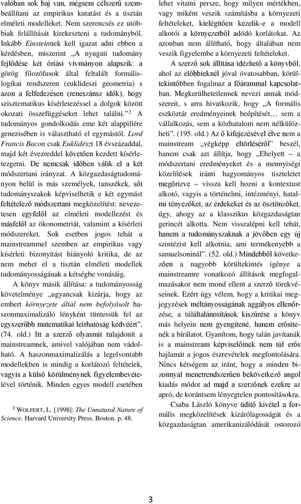 geometria) s azon a felfedezésen (reneszánsz idők), hogy szisztematikus kísérletezéssel a dolgok között okozati összefüggéseket lehet találni.