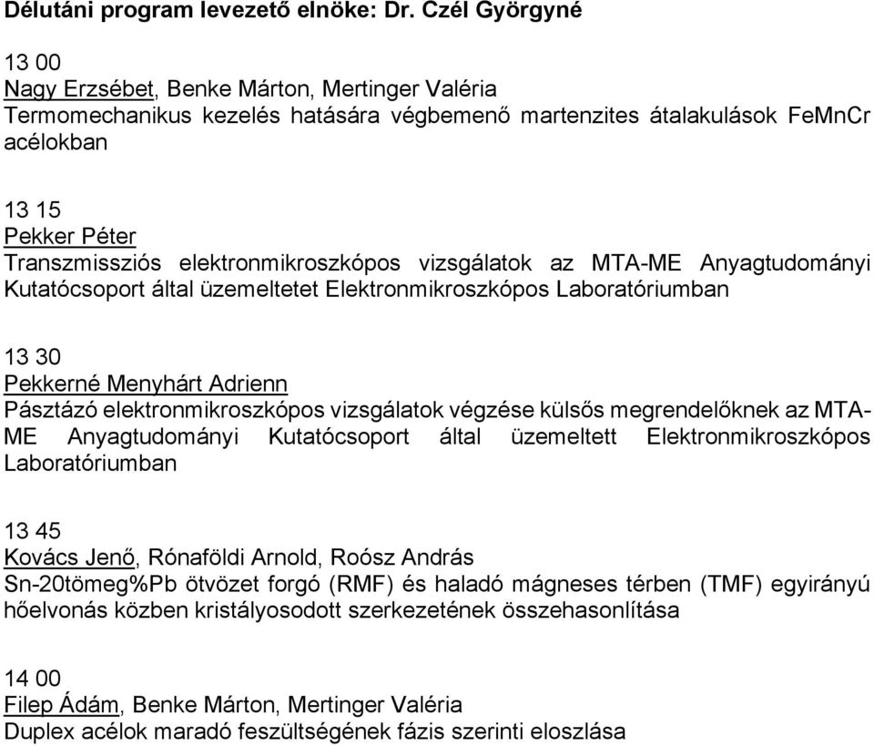 elektronmikroszkópos vizsgálatok az MTA-ME Anyagtudományi Kutatócsoport által üzemeltetet Elektronmikroszkópos Laboratóriumban 13 30 Pekkerné Menyhárt Adrienn Pásztázó elektronmikroszkópos