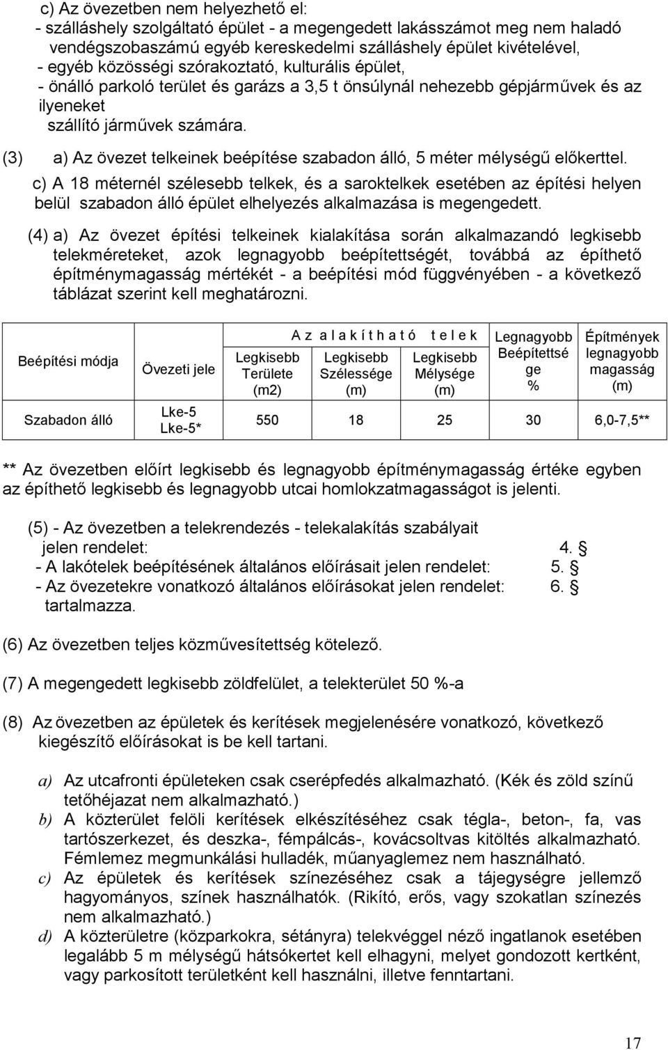 (3) a) Az övezet telkeinek beépítése szabadon álló, 5 méter mélységű előkerttel.