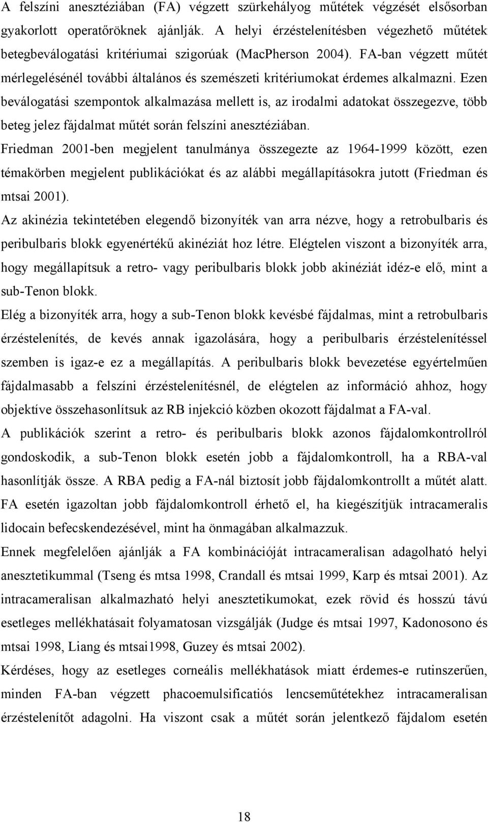 FA-ban végzett műtét mérlegelésénél további általános és szemészeti kritériumokat érdemes alkalmazni.