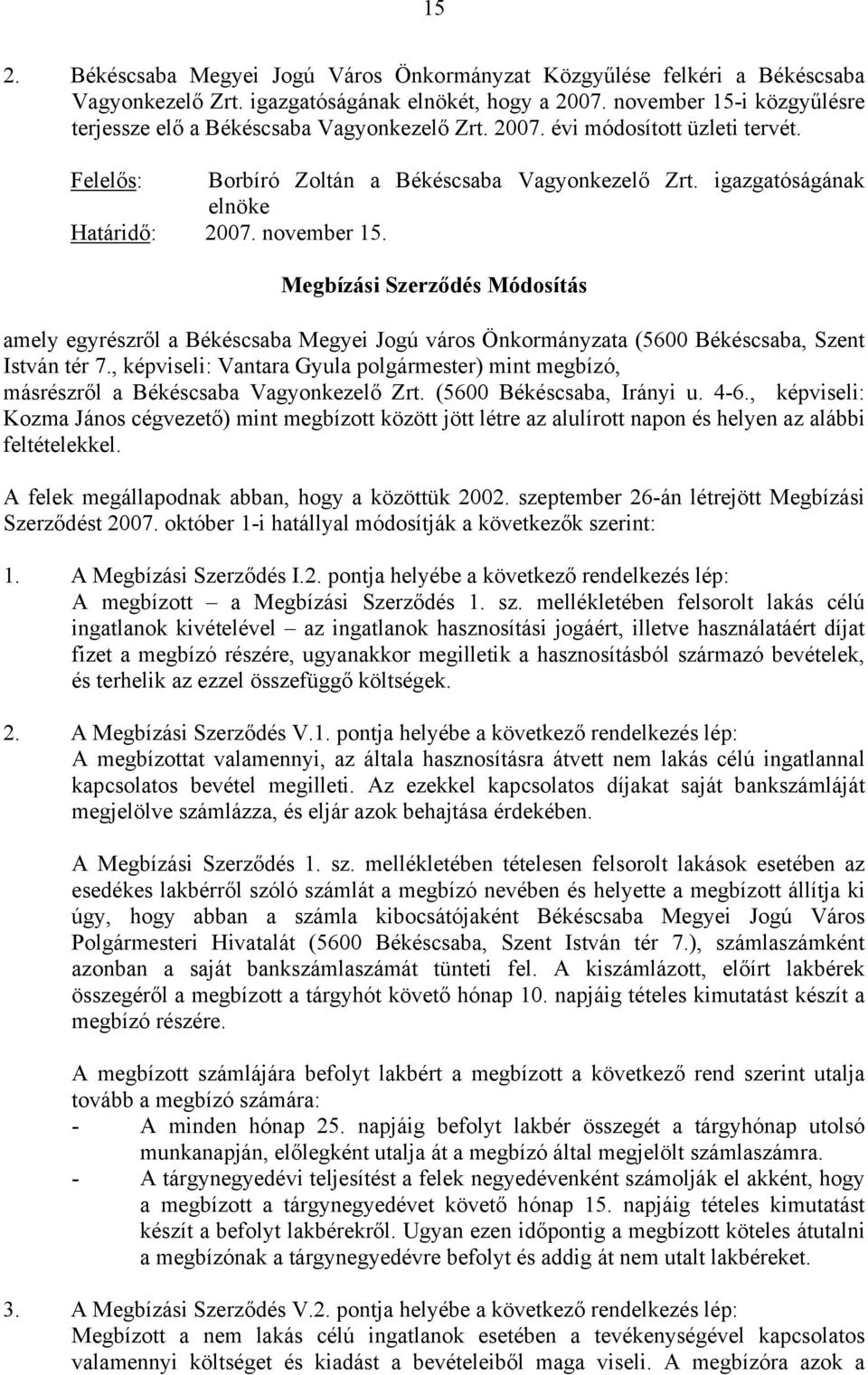 november 15. Megbízási Szerződés Módosítás amely egyrészről a Békéscsaba Megyei Jogú város Önkormányzata (5600 Békéscsaba, Szent István tér 7.