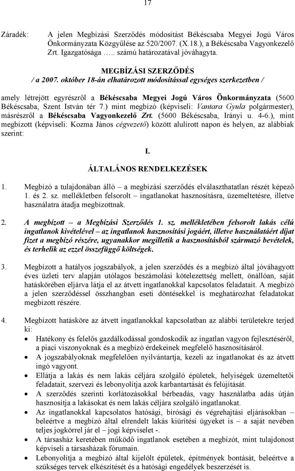 október 18-án elhatározott módosítással egységes szerkezetben / amely létrejött egyrészről a Békéscsaba Megyei Jogú Város Önkormányzata (5600 Békéscsaba, Szent István tér 7.