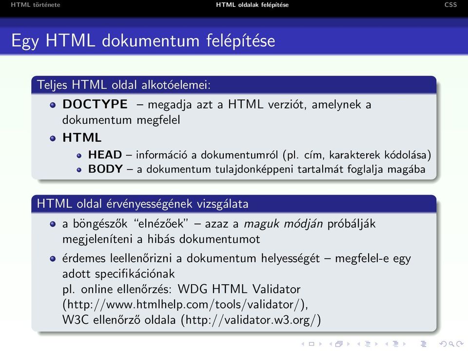 cím, karakterek kódolása) BODY a dokumentum tulajdonképpeni tartalmát foglalja magába HTML oldal érvényességének vizsgálata a böngészők elnézőek azaz