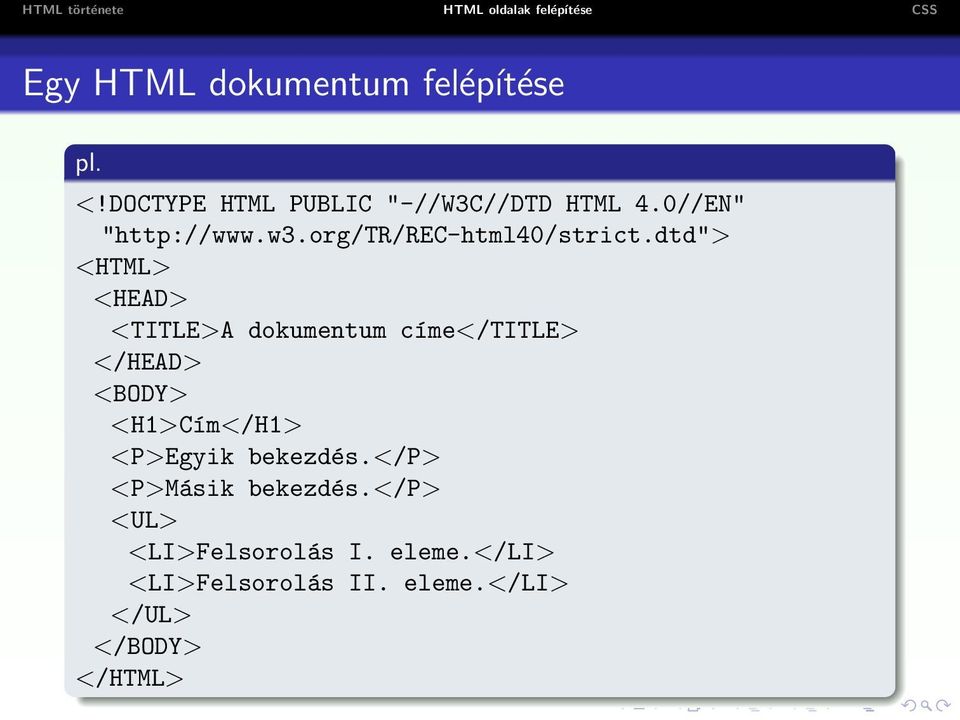 dtd"> <HTML> <HEAD> <TITLE>A dokumentum címe</title> </HEAD> <BODY> <H1>Cím</H1>