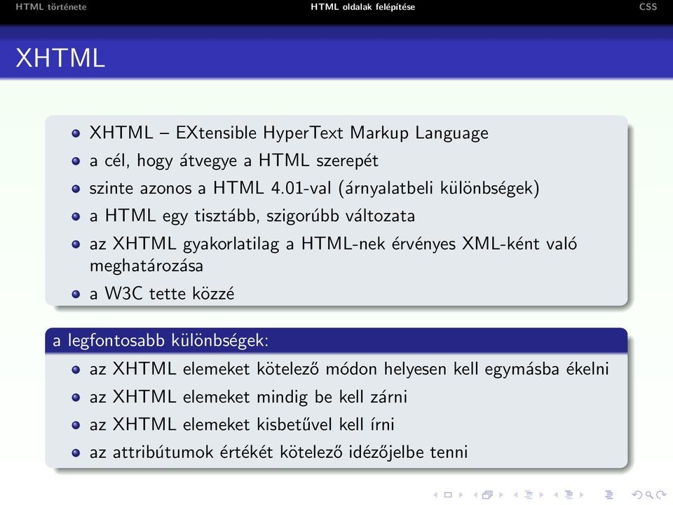 XML-ként való meghatározása a W3C tette közzé a legfontosabb különbségek: az XHTML elemeket kötelező módon helyesen kell