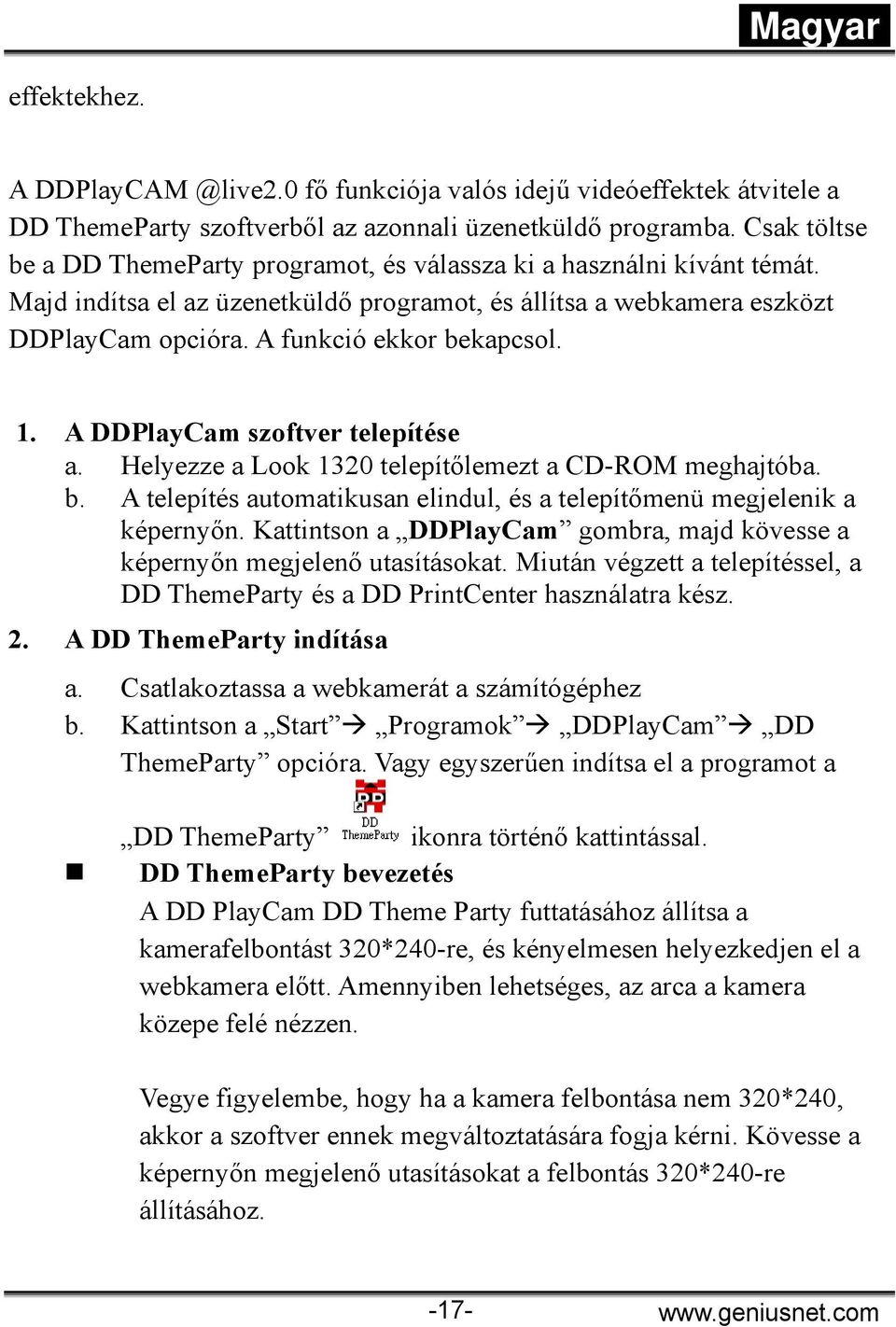 A funkció ekkor bekapcsol. 1. A DDPlayCam szoftver telepítése a. Helyezze a Look 1320 telepítőlemezt a CD-ROM meghajtóba. b. A telepítés automatikusan elindul, és a telepítőmenü megjelenik a képernyőn.