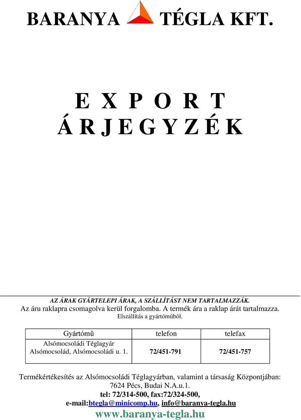 Elszállítás a gyártóp&eo *\iuwyp& telefon telefax Alsómocsoládi Téglagyár Alsómocsolád, Alsómocsoládi u. 1.