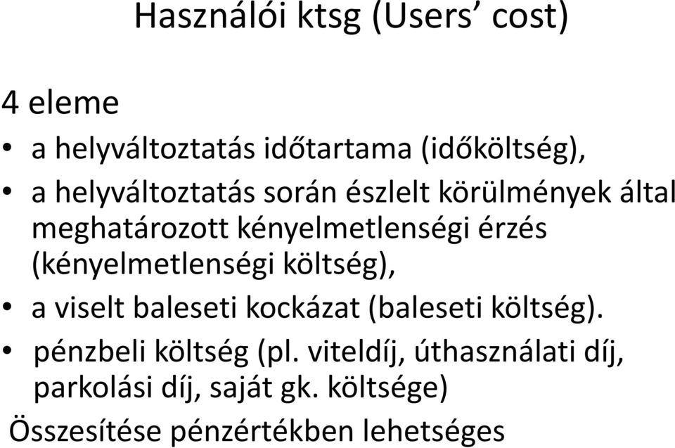 (kényelmetlenségi költség), a viselt baleseti kockázat (baleseti költség).