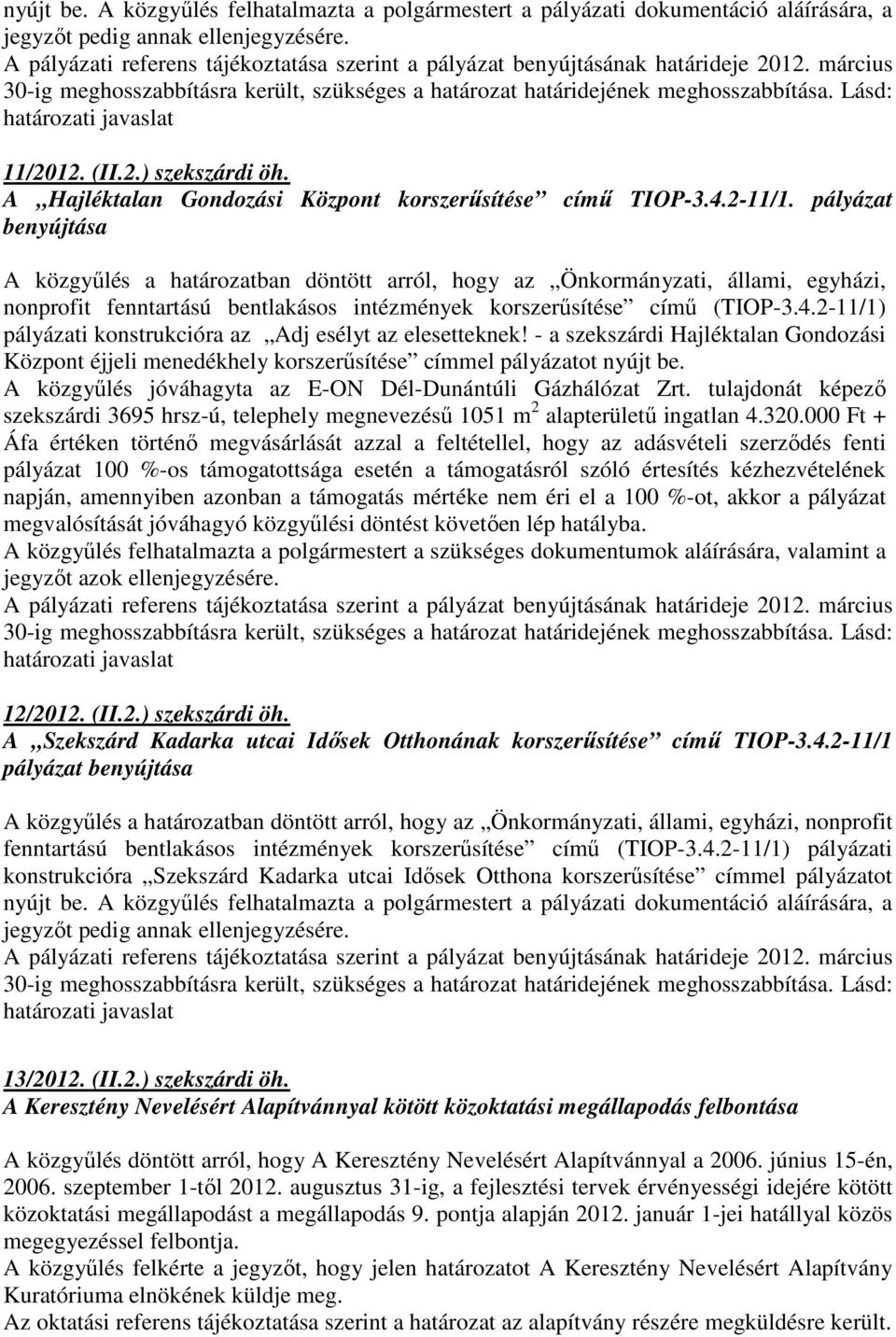 Lásd: határozati javaslat 11/2012. (II.2.) szekszárdi öh. A Hajléktalan Gondozási Központ korszerősítése címő TIOP-3.4.2-11/1.