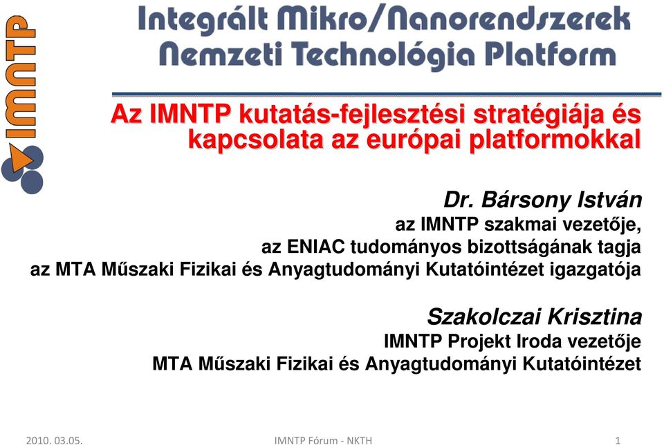 Bársony István az IMNTP szakmai vezetıje, az ENIAC tudományos bizottságának tagja az MTA