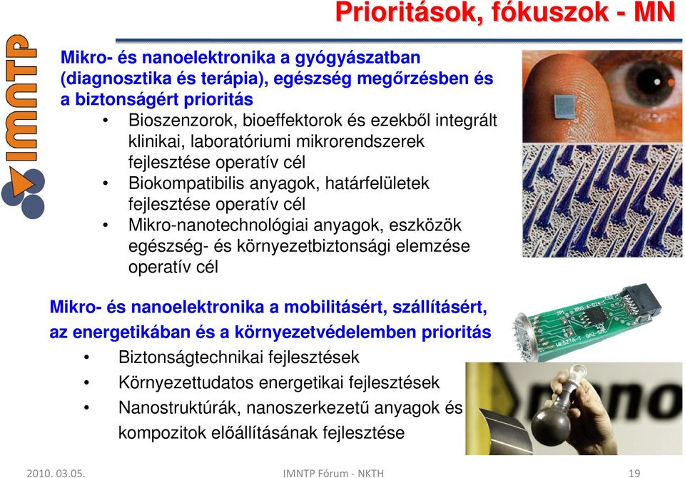 környezetbiztonsági elemzése operatív cél Mikro- és nanoelektronika a mobilitásért, szállításért, az energetikában és a környezetvédelemben prioritás Biztonságtechnikai