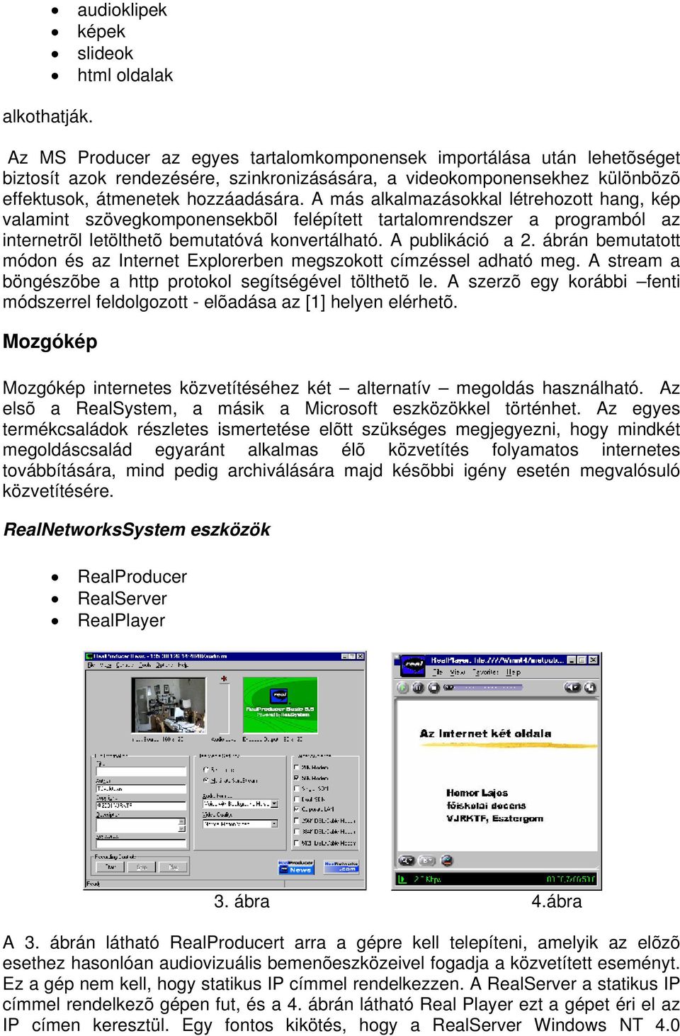 effektusok, átmenetek hozzáadására.