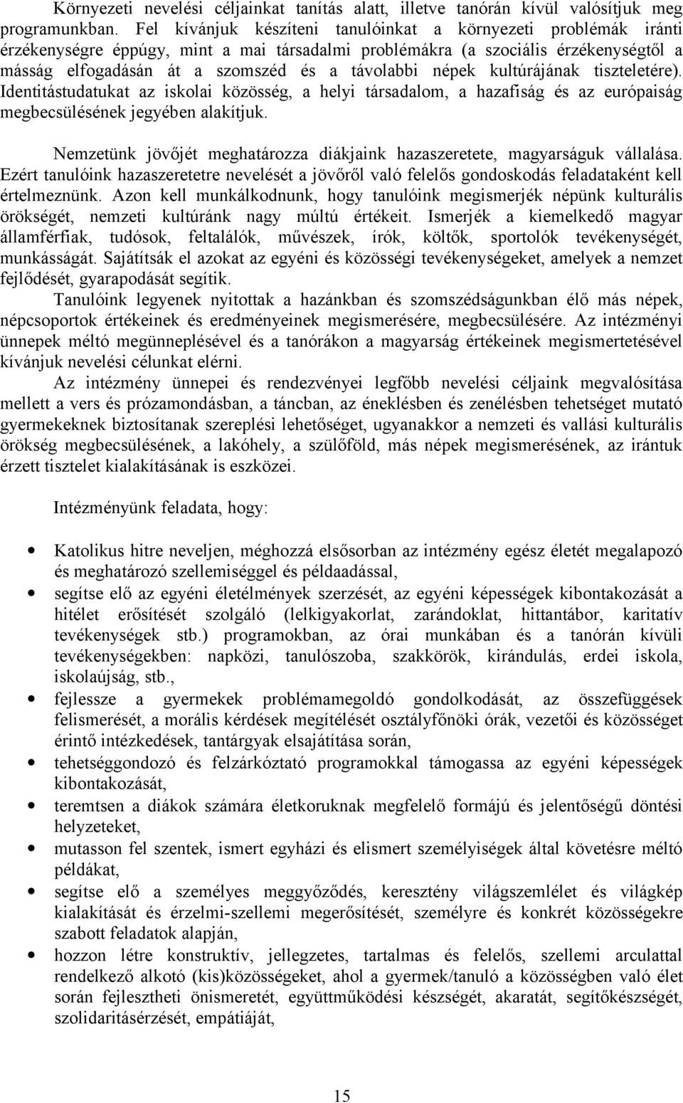 népek kultúrájának tiszteletére). Identitástudatukat az iskolai közösség, a helyi társadalom, a hazafiság és az európaiság megbecsülésének jegyében alakítjuk.