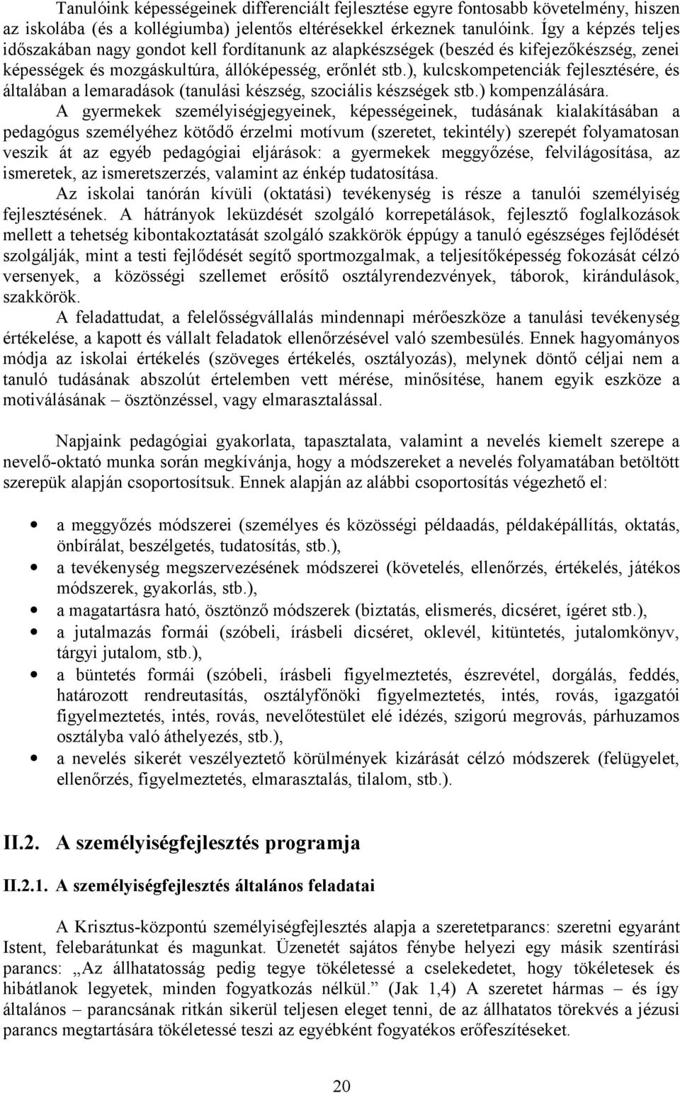 ), kulcskompetenciák fejlesztésére, és általában a lemaradások (tanulási készség, szociális készségek stb.) kompenzálására.